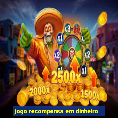 jogo recompensa em dinheiro